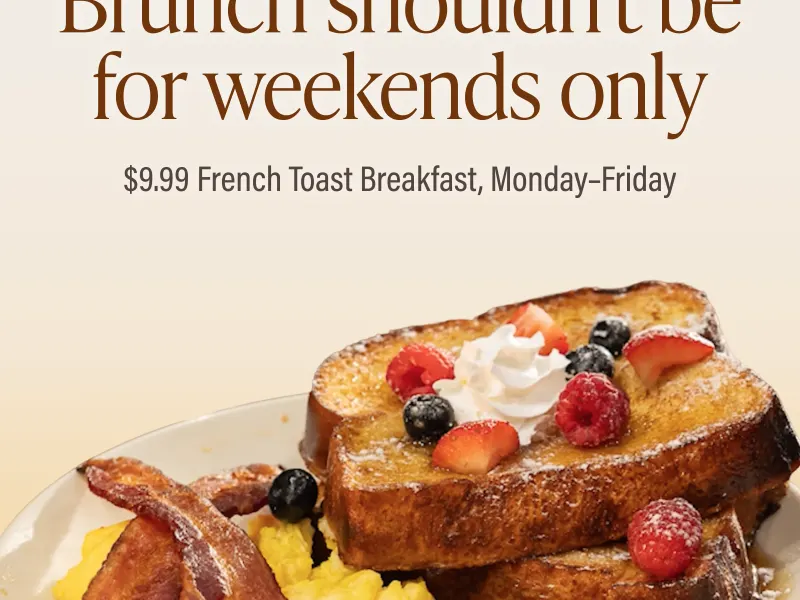 $9.99 French Toast Breakfast, Mon–Fri